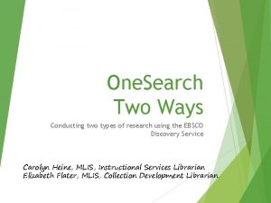 One Search Two Ways Conducting two types of