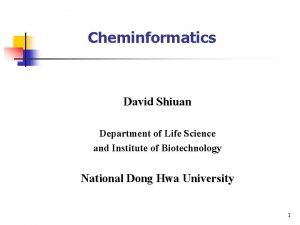 Cheminformatics David Shiuan Department of Life Science and