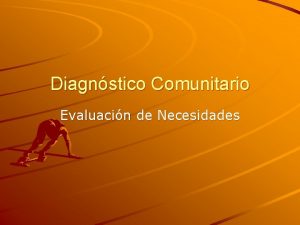 Diagnstico Comunitario Evaluacin de Necesidades Necesidad aspectos relevantes