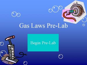 Gas Laws PreLab Begin PreLab Directions The following