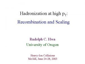 Hadronization at high p T Recombination and Scaling
