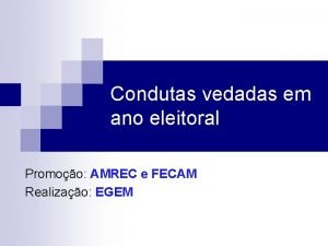 Condutas vedadas em ano eleitoral Promoo AMREC e