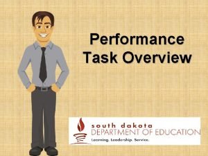 Performance Task Overview Introduction PERFORMANCE TASK This training