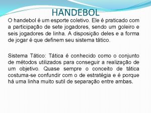 HANDEBOL O handebol um esporte coletivo Ele praticado