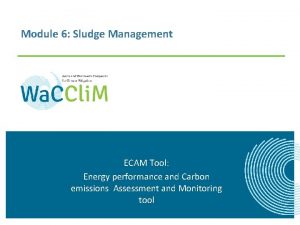 Module 6 Sludge Management ECAM Tool Energy performance
