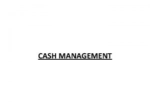 CASH MANAGEMENT NATURE OF CASH In cash management