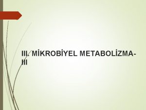 III MKROBYEL METABOLZMAIII Oksijensiz Koullarda Elektron Tanmas Anaerobik