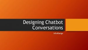 Designing Chatbot Conversations Info 4 Design TCUK 2018