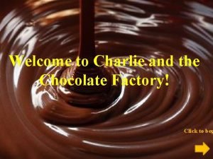 Welcome to Charlie and the Chocolate Factory Click