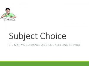 Subject Choice ST MARYS GUIDANCE AND COUNSELLING SERVICE