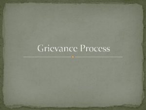 Grievance Process How to build a case Considerations