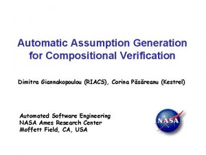 Automatic Assumption Generation for Compositional Verification Dimitra Giannakopoulou