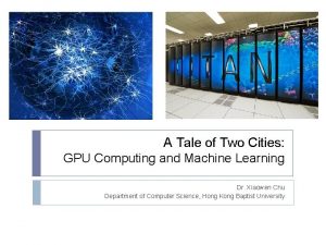 A Tale of Two Cities GPU Computing and