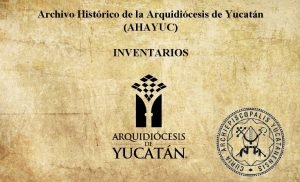 Archivo Histrico de la Arquidicesis de Yucatn AHAYUC