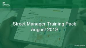 Street Manager Training Pack August 2019 Crown copyright