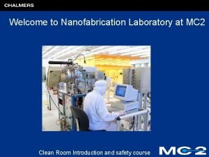 Welcome to Nanofabrication Laboratory at MC 2 Clean