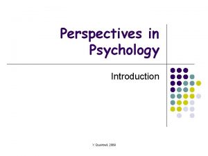 Perspectives in Psychology Introduction Y Quaintrell 2009 What