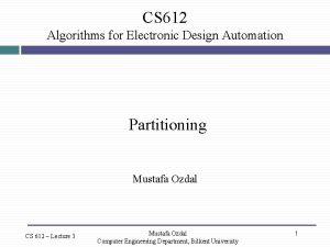 CS 612 Algorithms for Electronic Design Automation Partitioning