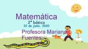 Matemtica 2 bsico 22 de junio 2020 Profesora