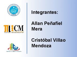 Integrantes Allan Peafiel Mera Cristbal Villao Mendoza Seleccin