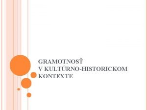 GRAMOTNOS V KULTRNOHISTORICKOM KONTEXTE VYMEDZENIE ZKLADNCH POJMOV Kultra