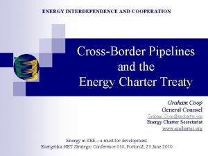 ENERGY INTERDEPENDENCE AND COOPERATION CrossBorder Pipelines and the