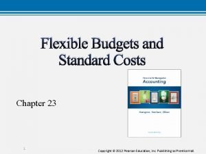 Flexible Budgets and Standard Costs Chapter 23 1