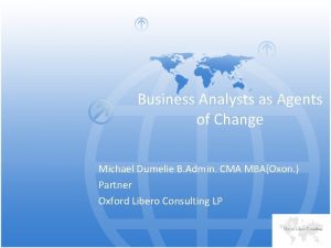 Business Analysts as Agents of Change Michael Dumelie