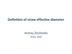 Definition of straw effective diameter Andrey Zinchenko 29