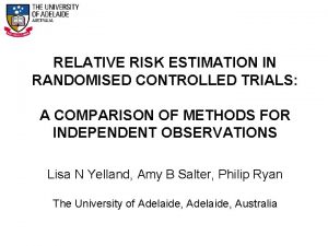 RELATIVE RISK ESTIMATION IN RANDOMISED CONTROLLED TRIALS A RELATIVE RISK ESTIMATION IN RANDOMISED CONTROLLED TRIALS A