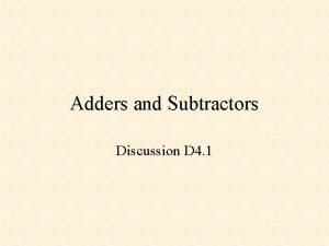 Adders and Subtractors Discussion D 4 1 Adders