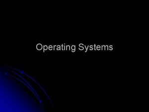 Operating Systems Operating Systems Operating systems provide a
