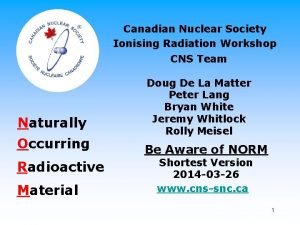 Canadian Nuclear Society Ionising Radiation Workshop CNS Team