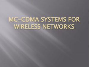 MCCDMA SYSTEMS FOR WIRELESS NETWORKS OUTLINE Introduction Basic
