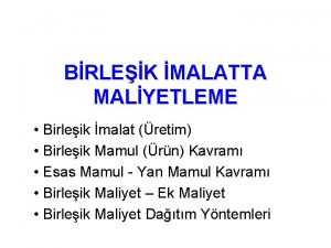 BRLEK MALATTA MALYETLEME Birleik malat retim Birleik Mamul