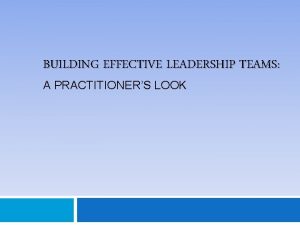 BUILDING EFFECTIVE LEADERSHIP TEAMS A PRACTITIONERS LOOK Leadership