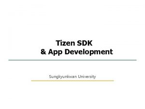 1 94 Tizen SDK App Development Sungkyunkwan University 1 94 Tizen SDK App Development Sungkyunkwan University