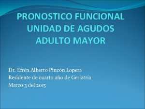 PRONOSTICO FUNCIONAL UNIDAD DE AGUDOS ADULTO MAYOR Dr
