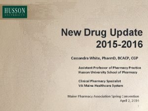 New Drug Update 2015 2016 Cassandra White Pharm