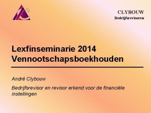 CLYBOUW Bedrijfsrevisoren Lexfinseminarie 2014 Vennootschapsboekhouden Andr Clybouw Bedrijfsrevisor