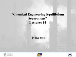 Chemical Engineering Equilibrium Separations Lectures 14 17 Oct