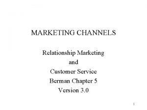 MARKETING CHANNELS Relationship Marketing and Customer Service Berman