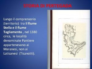 STORIA DI PERTEGADA Lungo il comprensorio territorio tra