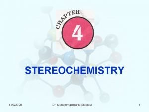 STEREOCHEMISTRY 1132020 Dr Mohammad Nahid Siddiqui 1 Stereochemistry