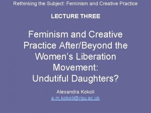 Rethinking the Subject Feminism and Creative Practice LECTURE