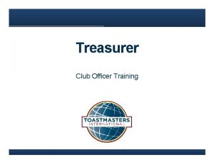Treasurer Club Officer Training Agenda Treasurer Role www