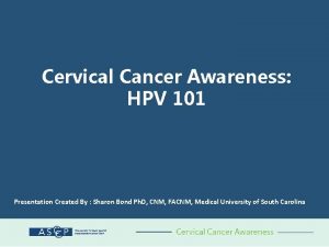 Cervical Cancer Awareness HPV 101 Presentation Created By