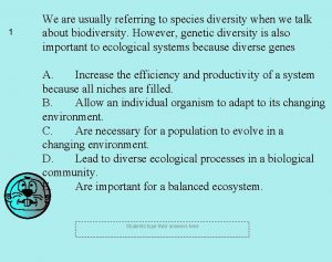 We are usually referring to species diversity We are usually referring to species diversity