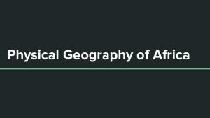 Physical Geography of Africa Landforms of Africa Africa