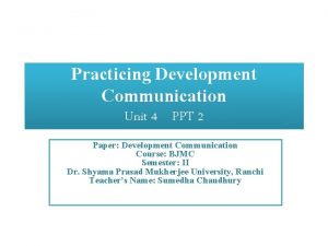 Practicing Development Communication Unit 4 PPT 2 Paper